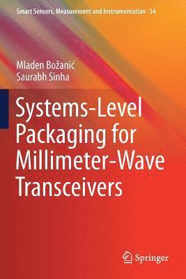 Mladen Bozanic, Saurabh Sinha - Systems-Level Packaging for Millimeter-Wave Transceivers, Häftad