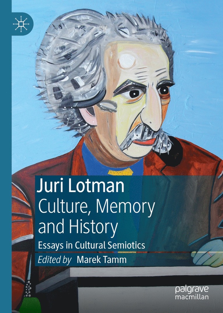 Marek Tamm - Juri Lotman - Culture, Memory and History, Inbunden