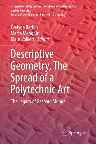 Évelyne Barbin, Marta Menghini, Klaus Volkert - Descriptive Geometry, The Spread of a Polytechnic Art, Inbunden