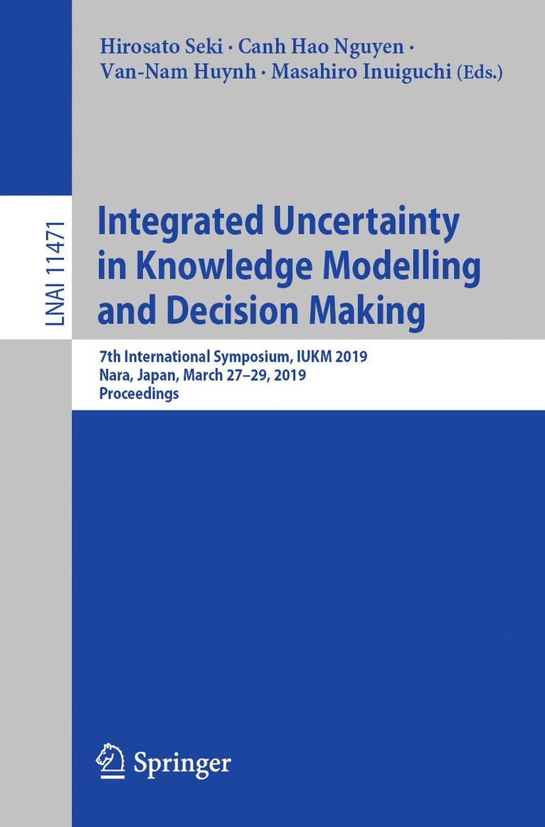 Hirosato Seki, Canh Hao Nguyen, Van-Nam Huynh, Masahiro Inuiguchi - Integrated Uncertainty in Knowledge Modelling and Decision Making, Häftad