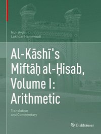 bokomslag Al-Ksh's Mift al-isab, Volume I: Arithmetic