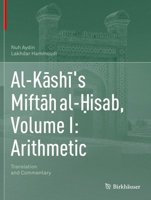 bokomslag Al-K?sh?'s Mift?? al-?isab, Volume I: Arithmetic