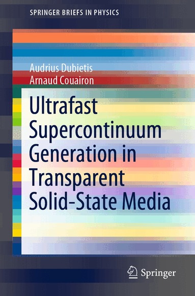 Audrius Dubietis, Arnaud Couairon - Ultrafast Supercontinuum Generation in Transparent Solid-State Media, Häftad
