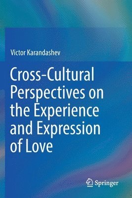 Victor Karandashev, PhD. Karandashev, Victor - Cross-Cultural Perspectives on the Experience and Expression of Love, Häftad