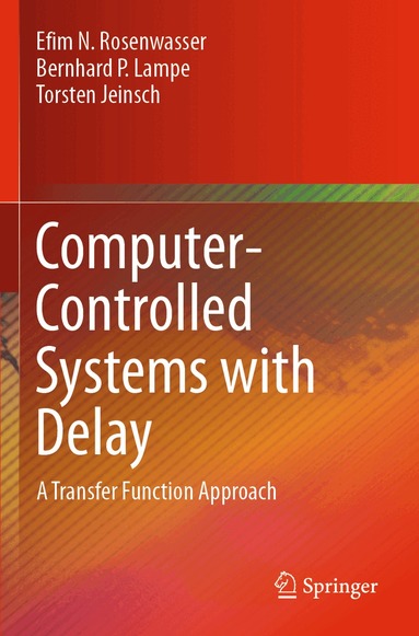 Efim N. Rosenwasser, Bernhard P. Lampe, Torsten Jeinsch - Computer-Controlled Systems with Delay, Häftad