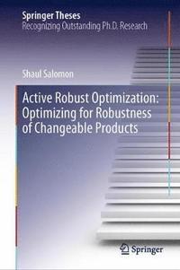 bokomslag Active Robust Optimization: Optimizing for Robustness of Changeable Products