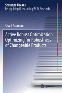 bokomslag Active Robust Optimization: Optimizing for Robustness of Changeable Products