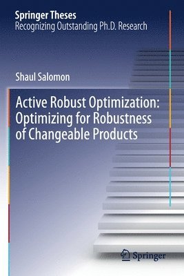 Active Robust Optimization: Optimizing for Robustness of Changeable Products 1