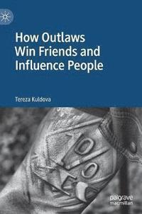 bokomslag How Outlaws Win Friends and Influence People