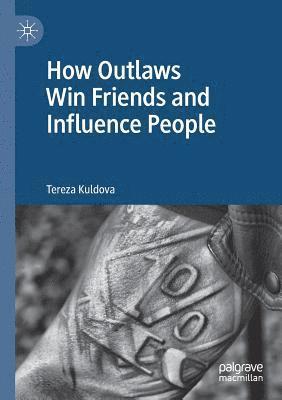 Tereza Kuldova - How Outlaws Win Friends and Influence People, Häftad