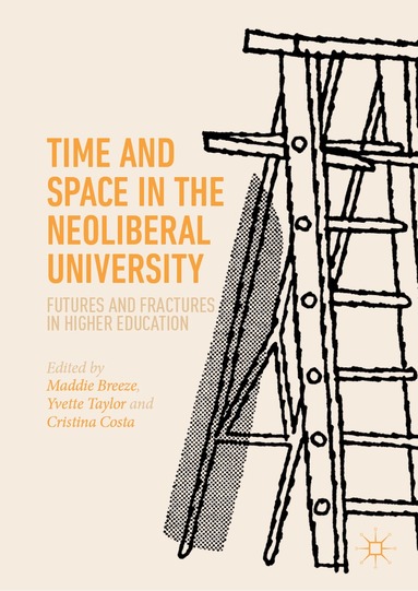 Maddie Breeze, Yvette Taylor, Cristina Costa - Time and Space in the Neoliberal University, Inbunden