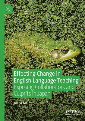 Glenn Toh - Effecting Change in English Language Teaching: Exposing Collaborators and Culprits in Japan, Häftad