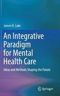 bokomslag An Integrative Paradigm for Mental Health Care