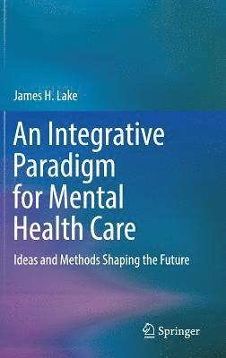 bokomslag An Integrative Paradigm for Mental Health Care