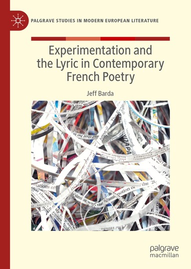 Jeff Barda - Experimentation and the Lyric in Contemporary French Poetry, Inbunden