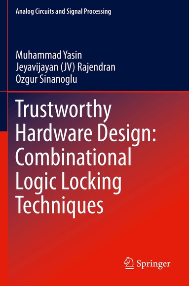 Muhammad Yasin, Jeyavijayan (JV) Rajendran, Ozgur Sinanoglu - Trustworthy Hardware Design: Combinational Logic Locking Techniques, Häftad