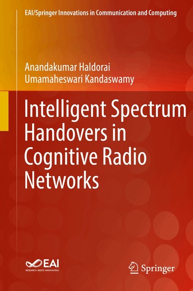 Anandakumar Haldorai, Umamaheswari Kandaswamy - Intelligent Spectrum Handovers in Cognitive Radio Networks, Inbunden