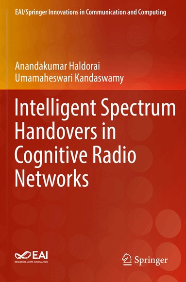 Anandakumar Haldorai, Umamaheswari Kandaswamy - Intelligent Spectrum Handovers in Cognitive Radio Networks, Häftad