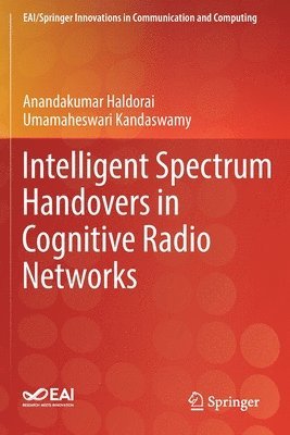 Intelligent Spectrum Handovers in Cognitive Radio Networks 1