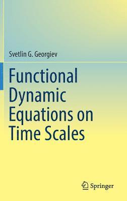 bokomslag Functional Dynamic Equations on Time Scales