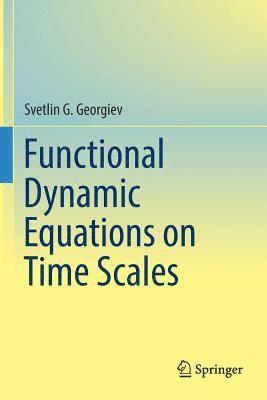 Svetlin G. Georgiev - Functional Dynamic Equations on Time Scales, Häftad