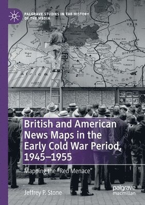 bokomslag British and American News Maps in the Early Cold War Period, 1945-1955