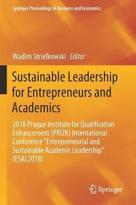 Sustainable Leadership for Entrepreneurs and Academics: 2018 Prague Institute for Qualification Enhancement (PRIZK) International Conference Entrepren