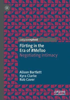 Alison Bartlett, Kyra Clarke - Flirting in the Era of #MeToo: Negotiating Intimacy, Häftad