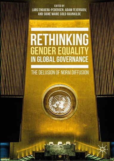 Lars Engberg-Pedersen, Adam Fejerskov, Signe Marie Cold-Ravnkilde - Rethinking Gender Equality in Global Governance, Inbunden