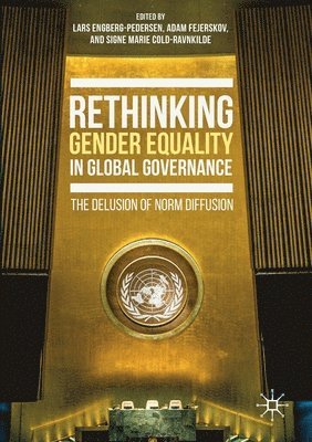 Lars Engberg-Pedersen, Adam Fejerskov, Signe Marie Cold-Ravnkilde - Rethinking Gender Equality in Global Governance, Häftad