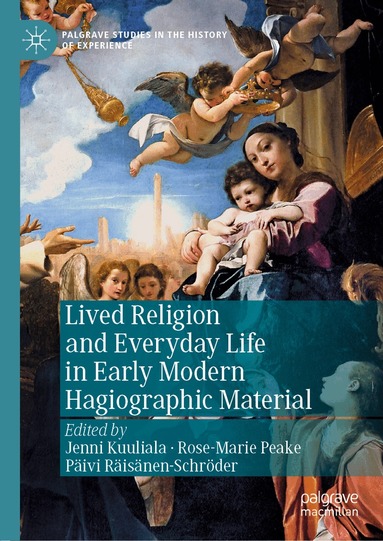 Jenni Kuuliala, Rose-Marie Peake, Päivi Räisänen-Schröder - Lived Religion and Everyday Life in Early Modern Hagiographic Material, Inbunden
