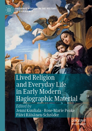 Jenni Kuuliala, Rose-Marie Peake, Päivi Räisänen-Schröder - Lived Religion and Everyday Life in Early Modern Hagiographic Material, Häftad