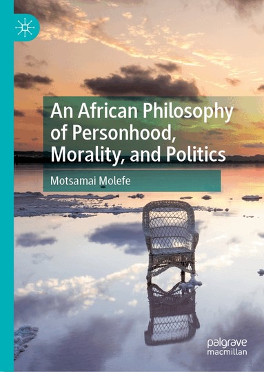 Motsamai Molefe - African Philosophy of Personhood, Morality, and Politics, Inbunden