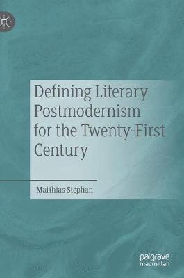 Defining Literary Postmodernism for the Twenty-First Century 1