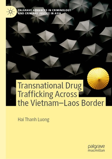 Hai Thanh Luong - Transnational Drug Trafficking Across the Vietnam-Laos Border, Inbunden