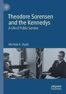 Theodore Sorensen and the Kennedys: A Life of Public Service