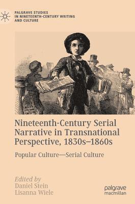 Daniel Stein, Lisanna Wiele - Nineteenth-Century Serial Narrative in Transnational Perspective, 1830s−1860s, Inbunden