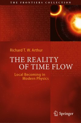 Richard T. W. Arthur - Reality of Time Flow, Inbunden