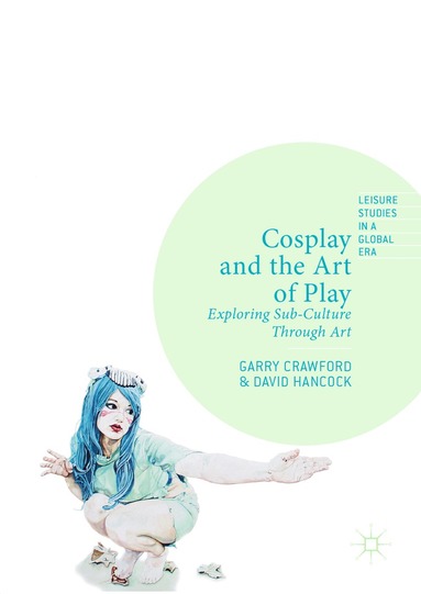 Garry Crawford, David Hancock - Cosplay and the Art of Play, Inbunden