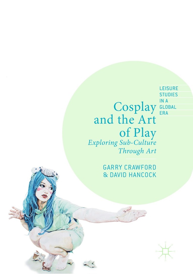 Garry Crawford, David Hancock - Cosplay and the Art of Play, Häftad