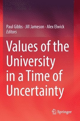 Paul Gibbs, Jill Jameson, Alex Elwick - Values of the University in a Time of Uncertainty, Häftad