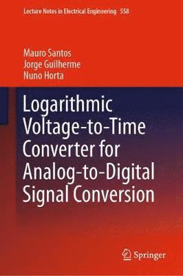 bokomslag Logarithmic Voltage-to-Time Converter for Analog-to-Digital Signal Conversion