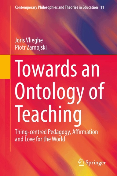 Joris Vlieghe, Piotr Zamojski - Towards an Ontology of Teaching, Inbunden
