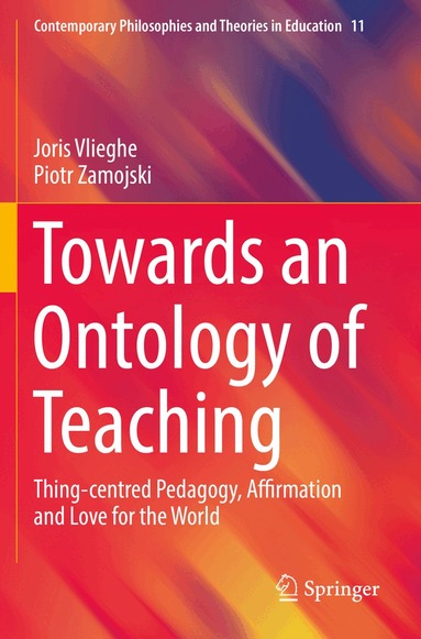 Joris Vlieghe, Piotr Zamojski - Towards an Ontology of Teaching, Häftad