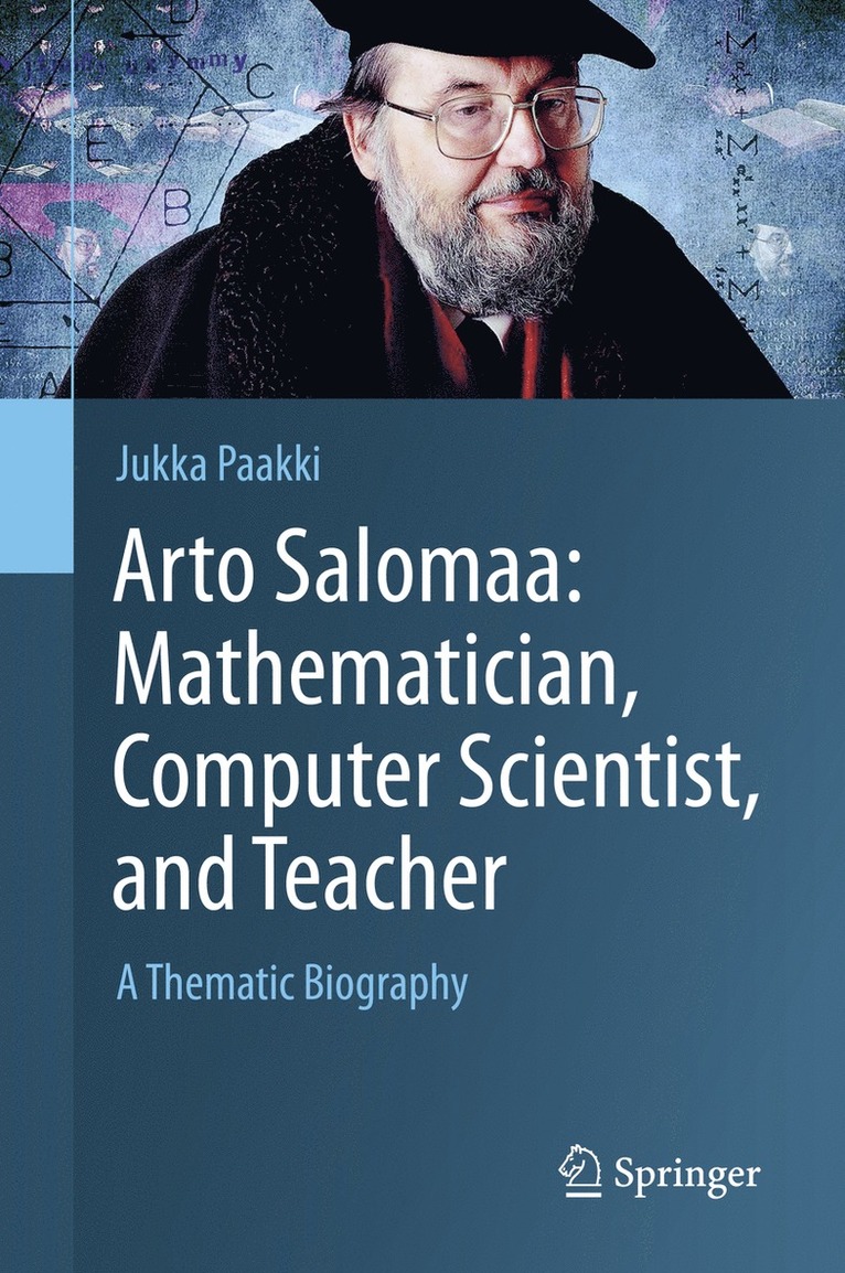 Jukka Paakki - Arto Salomaa: Mathematician, Computer Scientist, and Teacher, Häftad