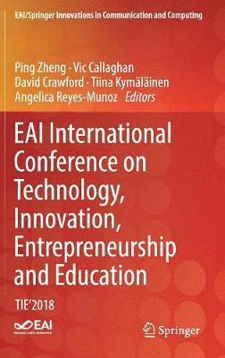 Ping Zheng, Vic Callaghan, David Crawford, Tiina Kymäläinen, Angelica Reyes-Munoz - EAI International Conference on Technology, Innovation, Entrepreneurship and Education, Inbunden