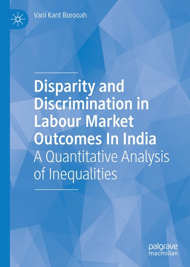 Vani Kant Borooah - Disparity and Discrimination in Labour Market Outcomes in India, Inbunden