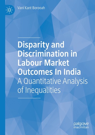 Vani Kant Borooah - Disparity and Discrimination in Labour Market Outcomes in India, Häftad