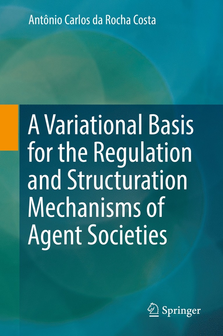 Antônio Carlos da Rocha Costa, Antonio Carlos da Rocha Costa, Antônio Carlos Da Rocha Costa - Variational Basis for the Regulation and Structuration Mechanisms of Agent Societies, Inbunden