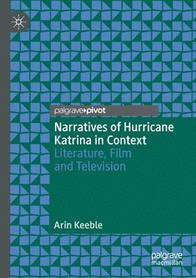 Narratives of Hurricane Katrina in Context: Literature, Film and Television